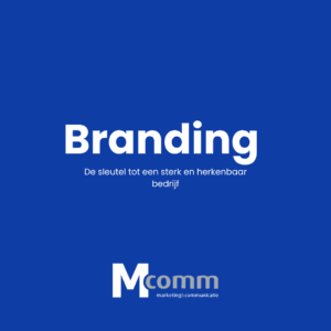 Branding: De sleutel tot een sterk en herkenbaar bedrijf